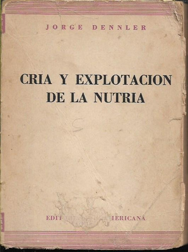 Libro / Cria Y Explotacion De La Nutria / Jorge Dennler / 