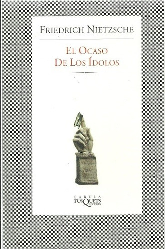 Ocaso De Los Idolos, El, de Friedrich Wilhelm Nietzsche. Editorial TUSQUETS EDITORES en español
