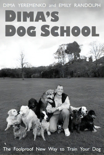 Dima's Dog School : The Foolproof New Way To Train Your Dog, De Dima Yeremenko. Editorial Blue Dot Books, Tapa Blanda En Inglés