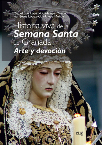 Historia viva de la Semana Santa, de López-Guadalupe Muñoz, Miguel Luis. Editorial Universidad de Granada, tapa blanda en español