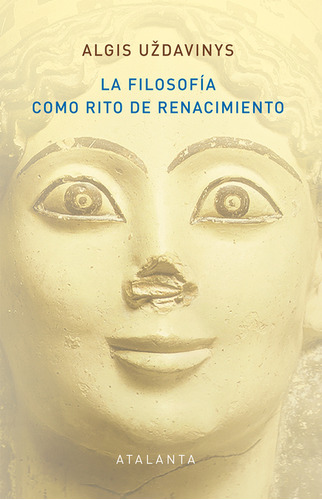 Filosofía Como Rito De Renacimiento, La, De Algis Uzdavinys. Editorial Ediciones Atalanta, Tapa Dura, Edición 1 En Español, 2023