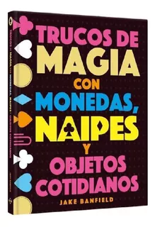 Trucos De Magia Con Monedas, Naipes Y Objetos Cotidianos