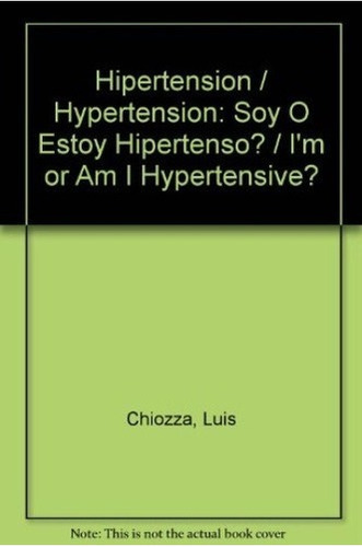 Hipertension. Soy O Estoy Hipertenso - Luis Chiozza