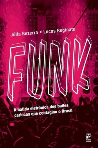 Funk: A Batida Eletronica Dos Bailes Cariocas Que Contagiou O Brasil, De Bezerra, Júlia. Editora Panda Books, Capa Mole, Edição 1ª Edição - 2017 Em Português