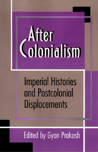 After Colonialism: Imperial Histories And Postcolonial Displacements, De Gyan Prakash., Vol. 1. Editorial Princeton University Press, Tapa Blanda En Inglés