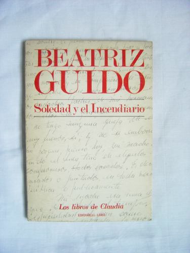 Soledad Y El Incendiario / Beatriz Guido