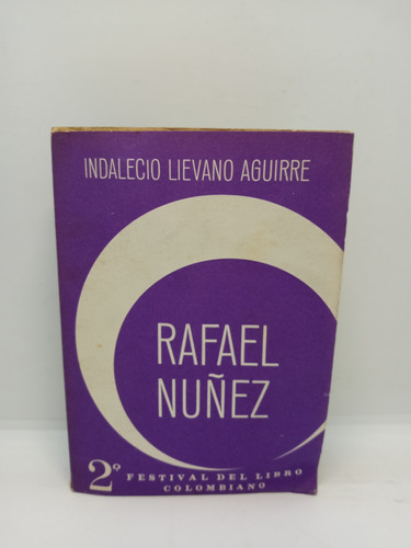 Rafael Núñez - Indalecio Lievano Aguirre - Biografía