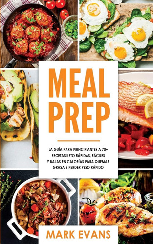 Libro: Meal Prep: La Guía Para Principiantes A 70+ Recetas Y