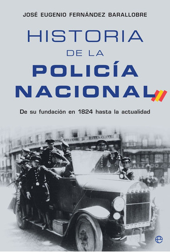 HISTORIA DE LA POLICIA NACIONAL, de FERNANDEZ BARALLOBRE, JOSE EUGENIO. Editorial La Esfera De Los Libros, S.L., tapa blanda en español