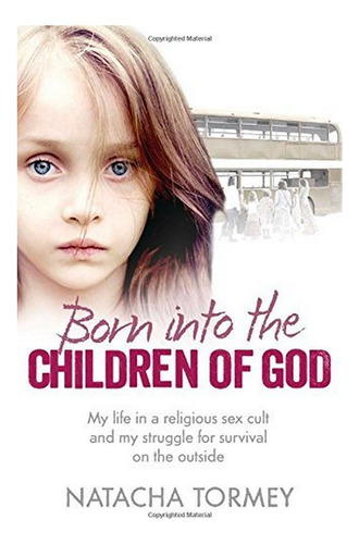 Born Into The Children Of God - My Life In A Religious. Eb01