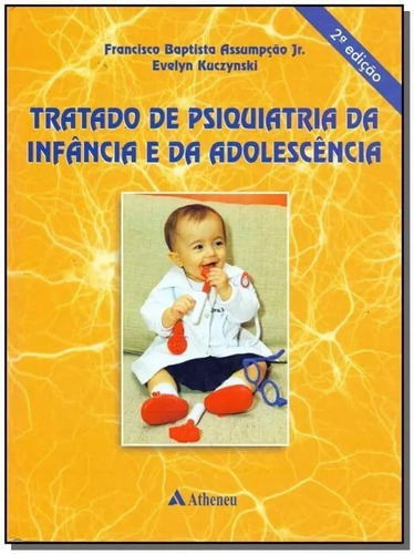 Livro - Tratado De Psiquiatria Da Infância E Da Adolescência - Assumpção Jr., De Francisco Baptista Assumpçao Junior. Editora Atheneu, Capa Dura, Edição 2 Em Português, 2016