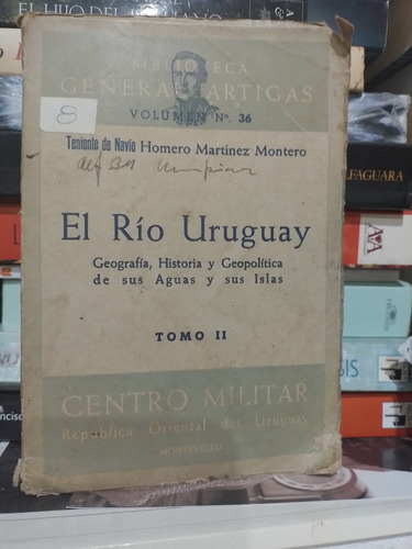 El Río Uruguay, Tomo 2. Biblioteca General Artigas Vol 36