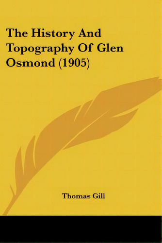 The History And Topography Of Glen Osmond (1905), De Gill, Thomas. Editorial Kessinger Pub Llc, Tapa Blanda En Inglés