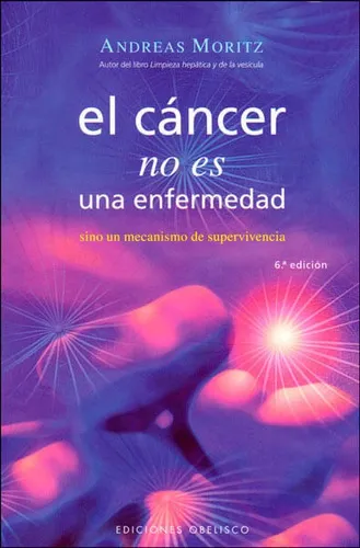 El Cáncer No Es Una Enfermedad Sino Un Mecanismo De Supervivencia, De Andreas Moritz. Editorial Ediciones Gaviota, Tapa Blanda, Edición 2011 En Español