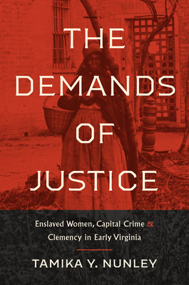 Libro The Demands Of Justice: Enslaved Women, Capital Cri...