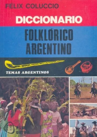 Felix Coluccio: Diccionario Folklorico Argentino