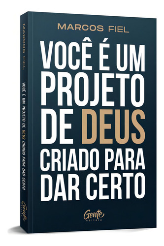 Você É Um Projeto De Deus Criado Para Dar Certo, De Fiel, Marcos. Editorial Gente, Capa Mole, Edição 2023-05-10 00:00:00 Em Português