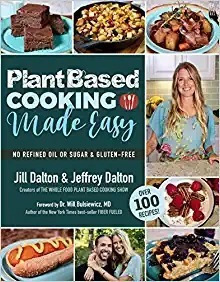 Plant Based Cooking Made Easy: Over 100 Recipes - Jill Dalto