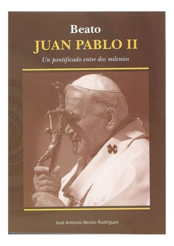 Libro Beato Juan Pablo Ii. Un Pontificado Entre Dos Milenios
