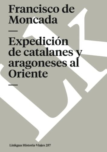 Expedicion De Catalanes Y Aragoneses Al Oriente: 257 -histor