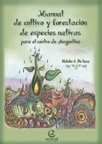 Comprar Manual De Cultivo Y Forestacion De Especies Nativas Para El