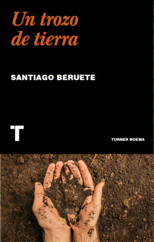Un trozo de tierra, de Santiago Beruete. Serie 8418895913, vol. 1. Editorial Editorial Oceano de Colombia S.A.S, tapa blanda, edición 2022 en español, 2022