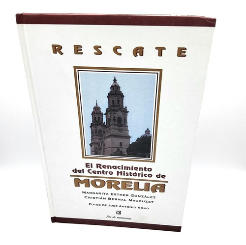 Rescate El Renacimiento Del Centro Historico De Morelia 