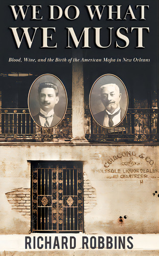 We Do What We Must: Blood, Wine, And The Birth Of The American Mafia In New Orleans, De Robbins, Richard. Editorial Evolved Pub, Tapa Blanda En Inglés