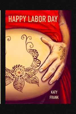 Libro Happy Labor Day: A Birthcare Story Of Labor And Chi...