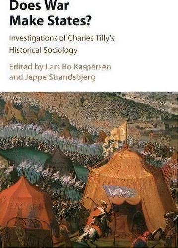 Does War Make States?: Investigations Of Charles Tilly's Historical Sociology, De Lars Bo Kaspersen., Vol. 1. Editorial Cambridge University Press, Tapa Dura En Inglés