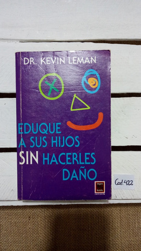 Dr. Kevin Leman / Eduque A Sus Hijos Sin Hacerles Daño