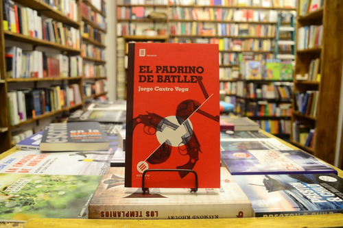 El Padrino De Batlle. Jorge Castro Vega. 