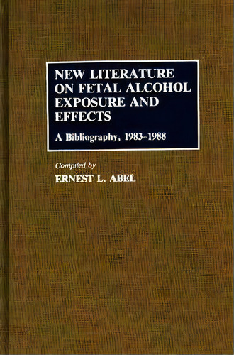 New Literature On Fetal Alcohol Exposure And Effects, De Ernest L. Abel. Editorial Abc Clio, Tapa Dura En Inglés