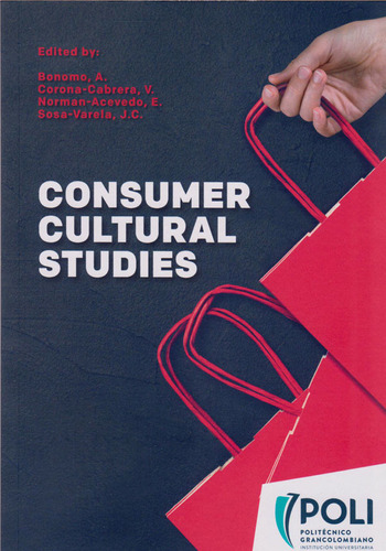 Consumer Cultural Studies, de Eduardo Norman y otros. Serie 9585544253, vol. 1. Editorial Politécnico Grancolombiano, tapa blanda, edición 2018 en español, 2018
