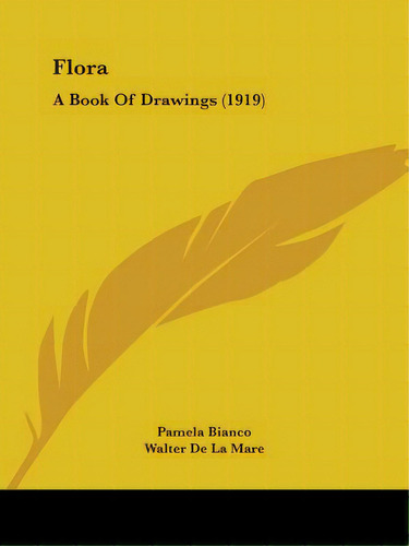 Flora: A Book Of Drawings (1919), De Bianco, Pamela. Editorial Kessinger Pub Llc, Tapa Blanda En Inglés