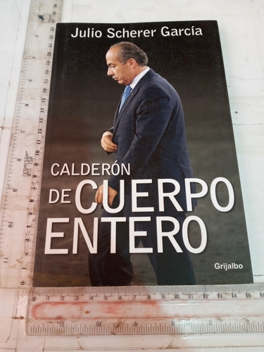 Calderón De Cuerpo Entero Julio Scherer García Grijalbo