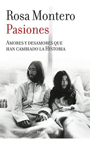 Pasiones: Amores Y Desamores Que Han Cambiado La Historia