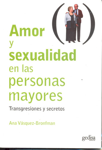 Amor y sexualidad en las personas mayores: Transgresiones y secretos, de Vásquez Bronfman, Ana. Serie Psicología Editorial Gedisa en español, 2006