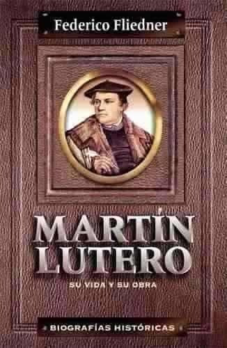 Martin Lutero Su Vida Y Su Obra -  Federico Fliedner