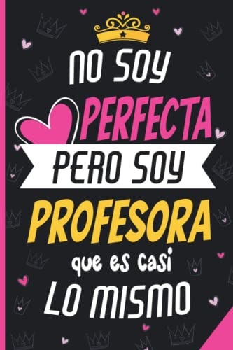 No Soy Perfecta Pero Soy Profesora Que Es Casi Lo Mismo: Ide