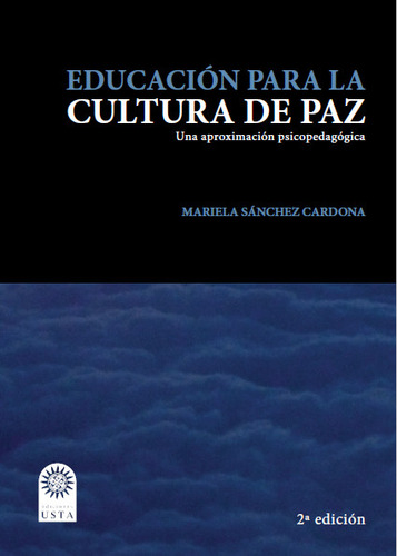 Educación Para La Cultura De Paz: Una Aproximación Psicopedagógica, De Mariela Sánchez Cardona. Editorial U. Santo Tomás, Tapa Blanda, Edición 2016 En Español
