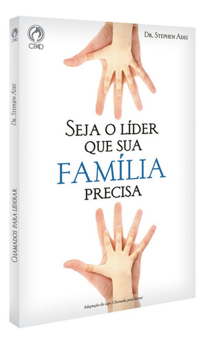 Seja o líder que sua família precisa, de Adei, Stephen. Editora Casa Publicadora das Assembleias de Deus, capa mole em português, 2010
