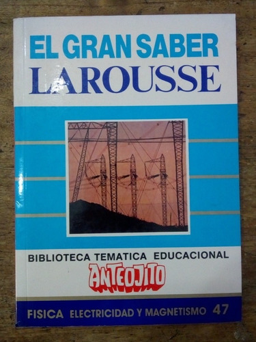 El Gran Saber Larousse Física Electricidad Y Magnetismo N 47