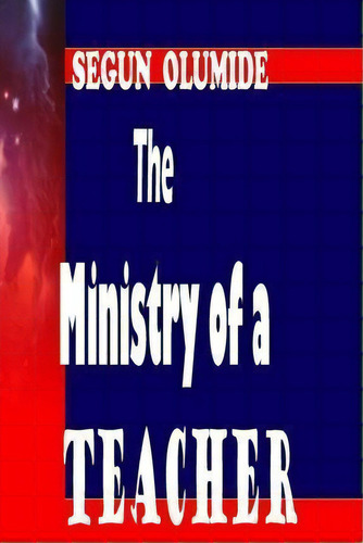 The Ministry Of A Teacher, De Pst Segun Olumide. Editorial Createspace Independent Publishing Platform, Tapa Blanda En Inglés