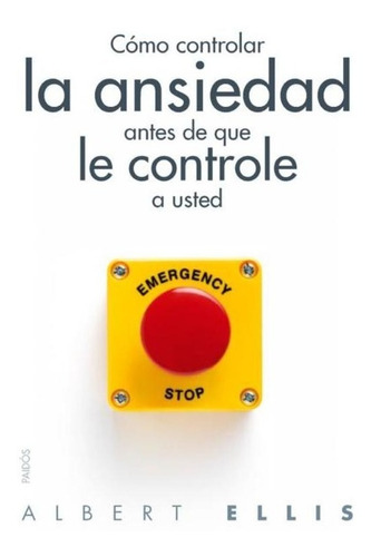 Cómo Controlar La Ansiedad Antes De Que Le Controle A Usted: No, de Albert Ellis. Serie No Editorial PAIDÓS, edición no en español