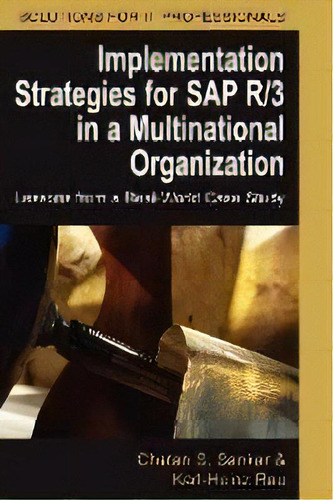 Implementation Strategies For Sap R/3 In A Multinational Organization : Lessons From A Real-world..., De Chetan S Sankar. Editorial Igi Global, Tapa Dura En Inglés, 2011