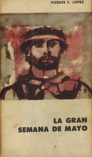 López, Vicente F. - La Gran Semana De Mayo (b3)