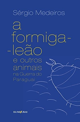 Libro A Formiga Leão E Outros Animais Na Guerra Do Paraguai