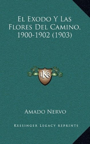El Exodo Y Las Flores Del Camino, 1900-1902 (1903), De Amado Nervo. Editorial Kessinger Publishing, Tapa Blanda En Español
