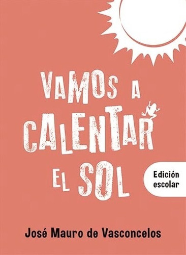 Vamos A Calentar El Sol (edicion Escolar) - Jose Mauro De Va